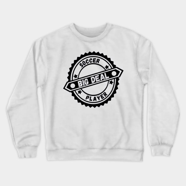 Big Deal Soccer Player Crewneck Sweatshirt by Aspectartworks